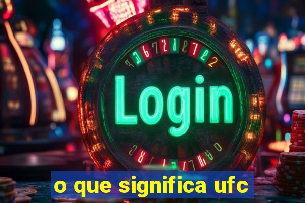 o que significa ufc